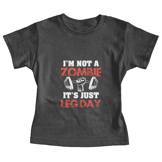 I'm Not A Zombie Funny Leg Day For Body Builders Baby Tees