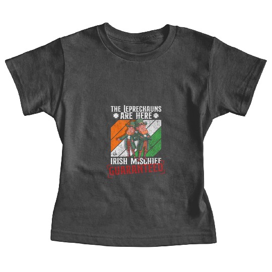 The Leprechauns Are Here Irish Mischief Guaranteed Baby Tees