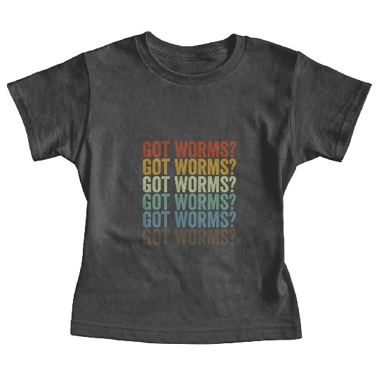 Got Worms? Vermiculture Worm Farmer Worm Farming Baby Tees
