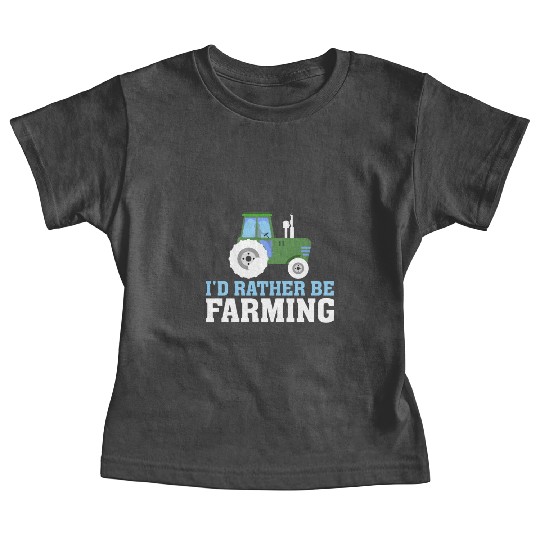 I'd Rather Be Farming Funny Farmer Farming Baby Tees