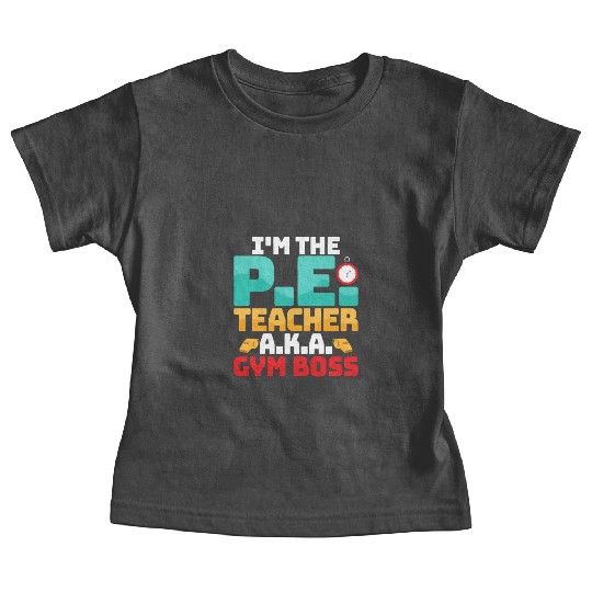 I'm The P.E. Teacher A.K.A. Gym Boss School Baby Tees