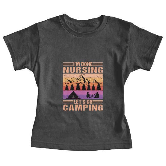 I'm done nursing. Let's go camping Nurse Vintage Baby Tees