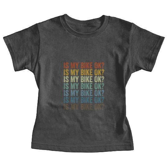 Is My Bike Ok? Mountain Biker MTB Lover Baby Tees
