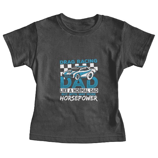 Drag Racing Dad With Way More Horsepower Drag Baby Tees