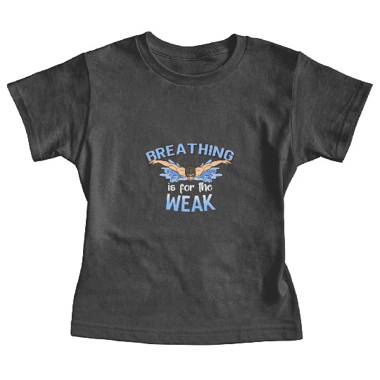 Breathing Is For The Weak Swimming Sports Pool Baby Tees