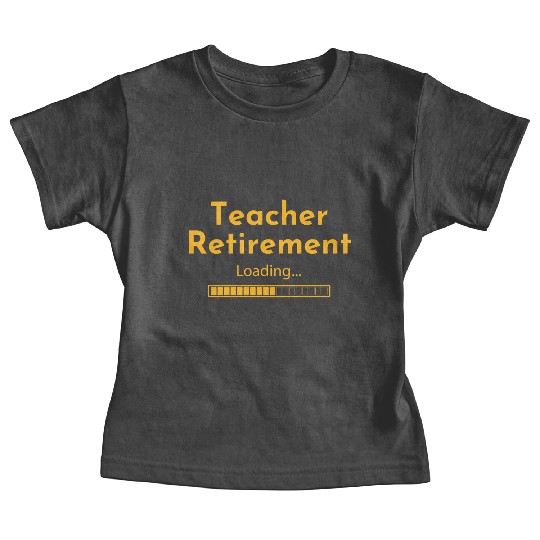 Teacher Retirement Loading - Teacher Baby Tees