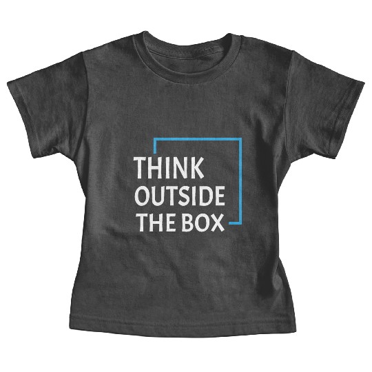 Be unique and creative Think Outside the box Baby Tees