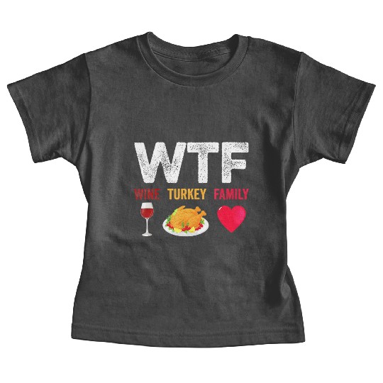 WTF Wine Turkey Family Funny Wine Lover Baby Tees