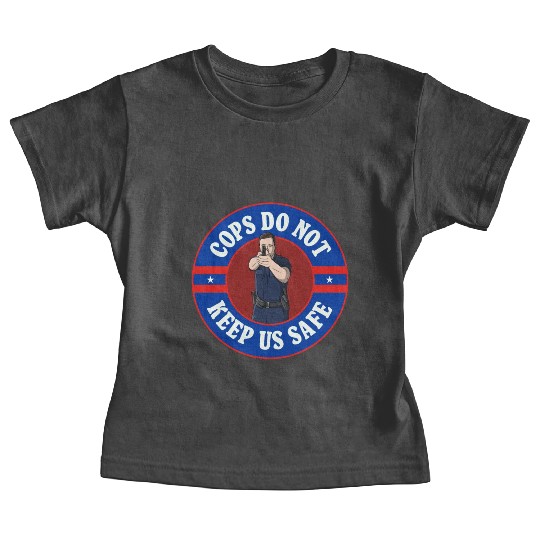 Cops Do Not Keep Us Safe - ACAB Baby Tees