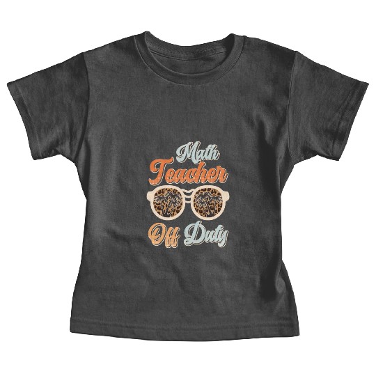 Teacher off duty teacher vacation math teacher Baby Tees