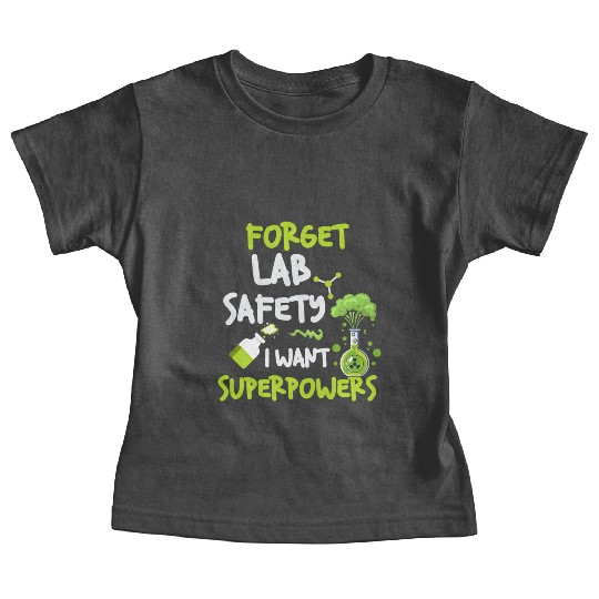 Forget Lab Safety Want Superpowers Funny Chemistry Baby Tees