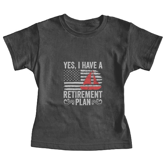 Sailing Retirement Plan Retired Sailor Sailboat Baby Tees