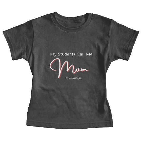 My Students Call Me Mom Homeschool Baby Tees