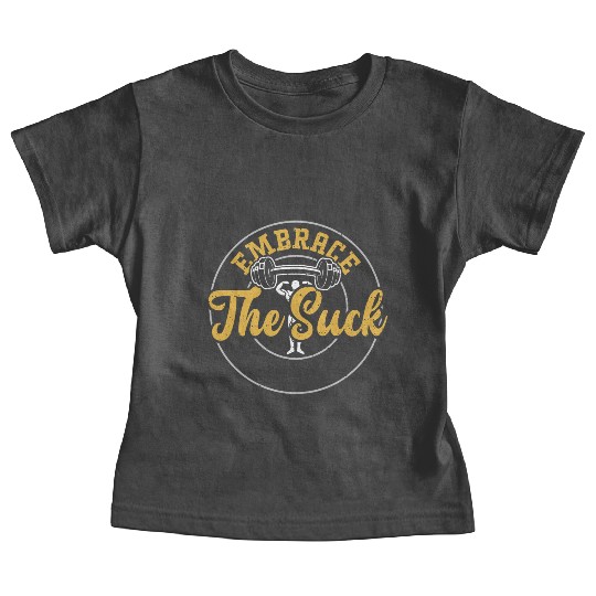 Embrace The Suck - Gym Baby Tees