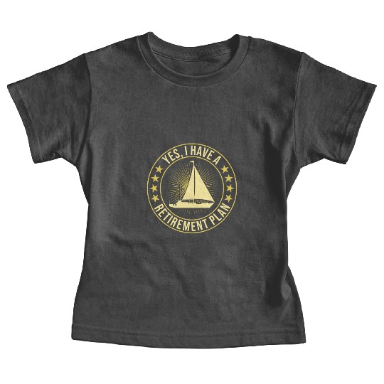 Sailing Retirement Plan Retired Sailor Sailboat Baby Tees