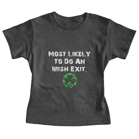 Most Likely To Do An Irish Exit Funny Baby Tees