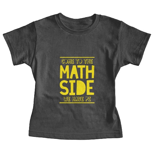 education Come to the Math Side We Have Pi Baby Tees