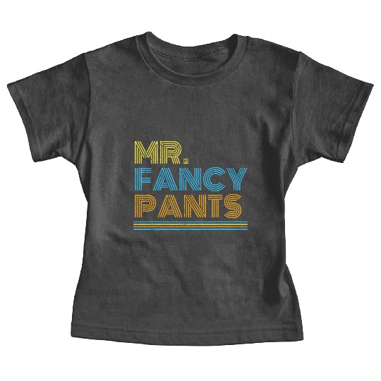 Mr Fancy Pants Gift for a Real Mister Fancypants Baby Tees