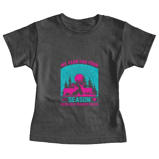 My Year Has For Season Deer Elk Turkey Duck Baby Tees