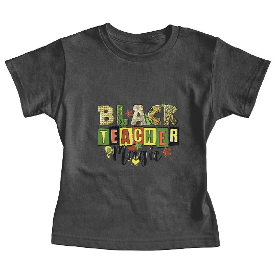 Black Teacher Magic Baby Tees Teacher Black History Me