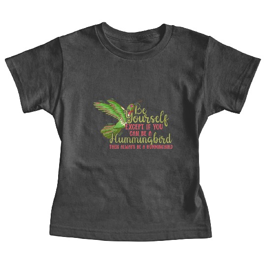 Hummingbirds Flower Lover Always Be A Hummingbird Baby Tees