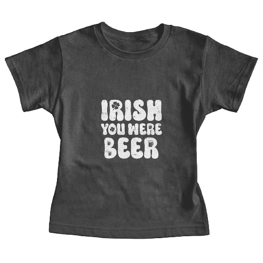 Irish you were Beer St Patrick's Day Baby Tees
