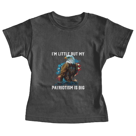 I'm Little But My Patriotism Is Big Patriotic 4th Baby Tees