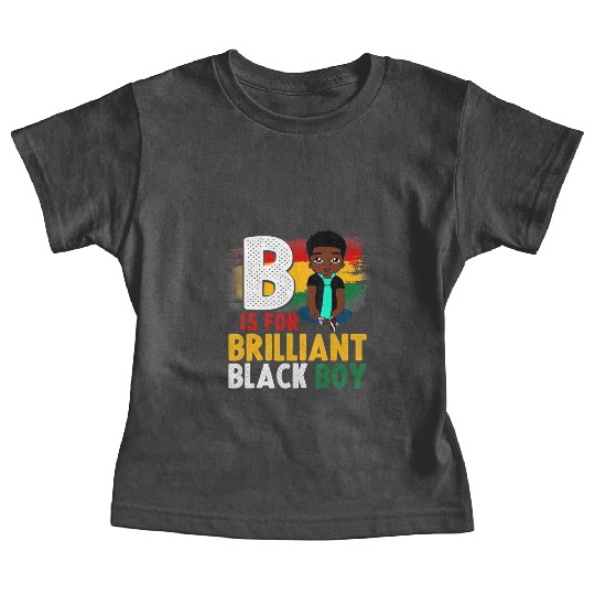 B Is For Brilliant Black Boy Black History Month A Baby Tees