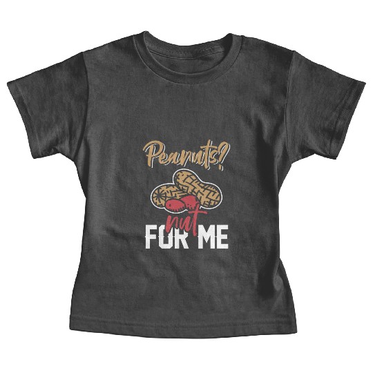 Peanuts? Not For Me Peanut Allergic Peanut Allergy Baby Tees