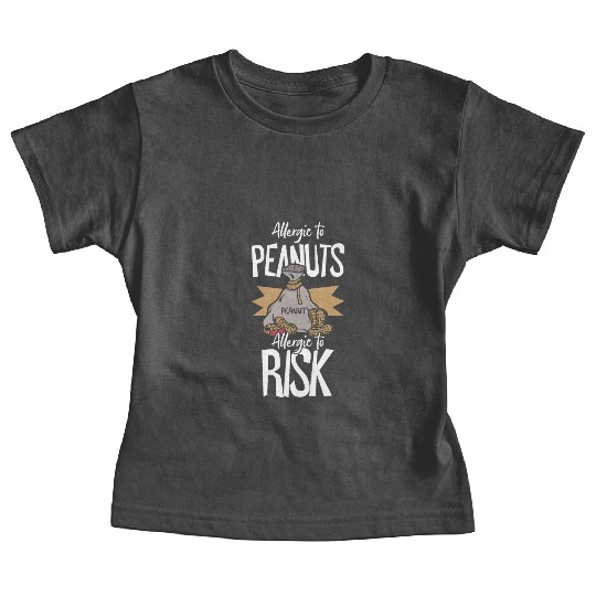 Allergic To Peanuts Allergic To Risk Peanut Baby Tees