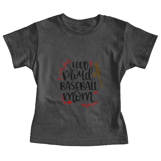 Loud and proud baseball mom sports Baby Tees