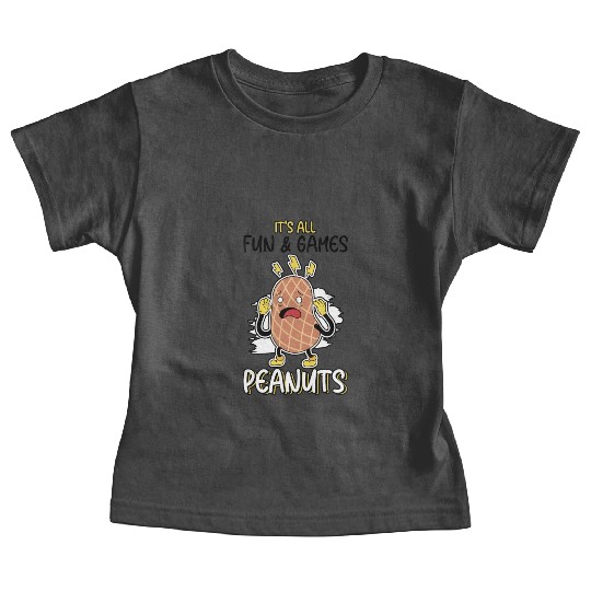 It's All Fun And Games Until I See Peanuts Peanut Baby Tees