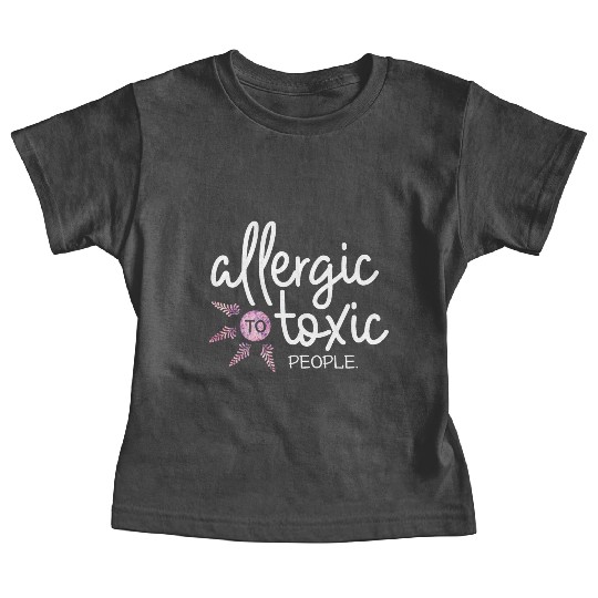 Allergic to toxic people awesome quote Good V Baby Tees