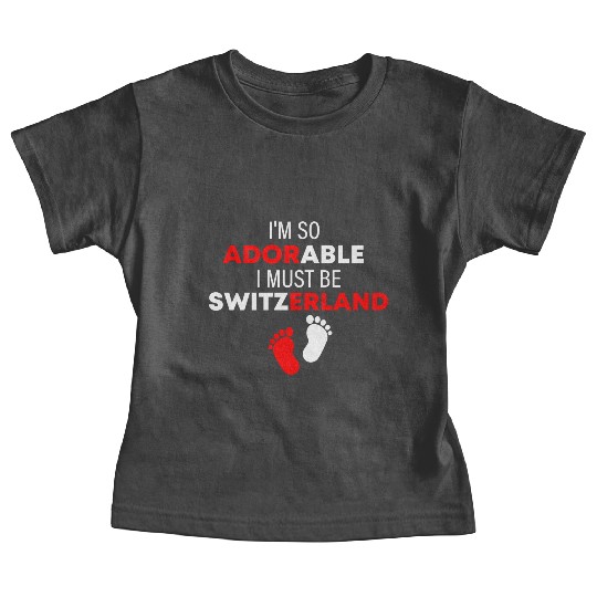 I'm so adorable. I must be Switzerland Funny Baby Tees