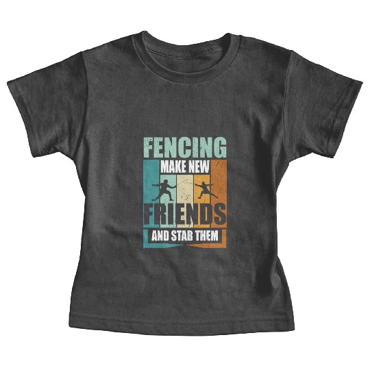Funny Fencing Make New Friends And Stab Them Baby Tees
