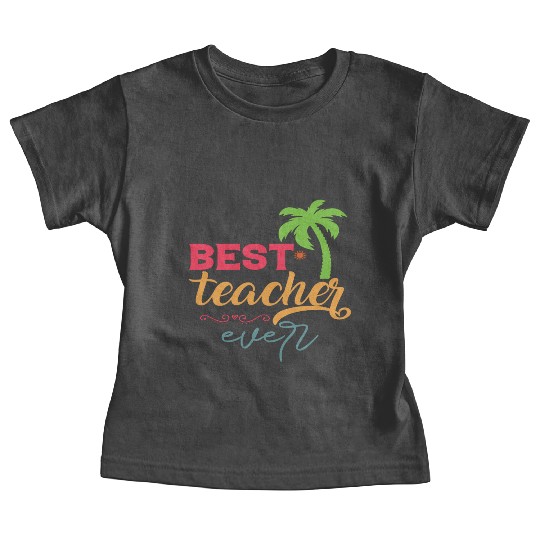 Best Teacher Ever Baby Tees