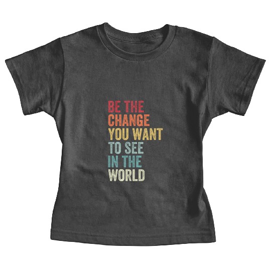 Be The Change You Want To See in The World Equali Baby Tees