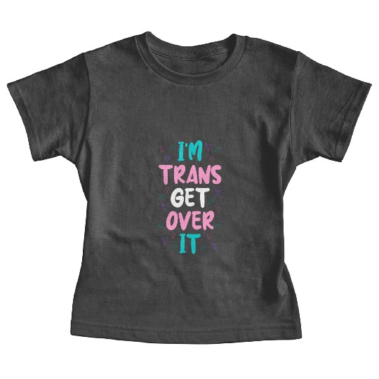 Im Trans Get Over It Baby Tees