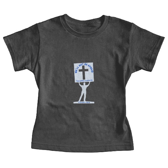 We'll Not Be Afraid Baby Tees