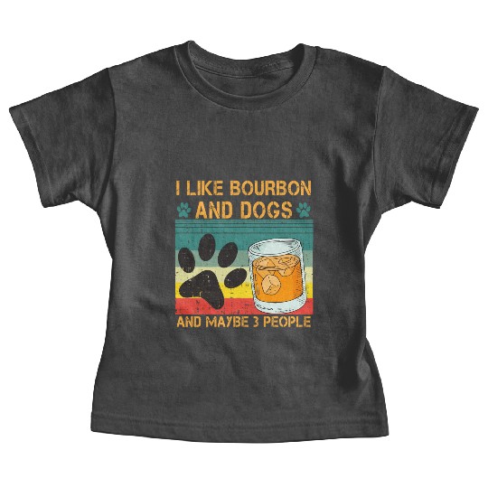 I Like Bourbon And Dogs And Maybe 3 People Baby Tees