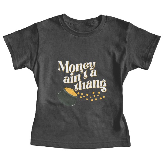 Money Ain't Thang Baby Tees