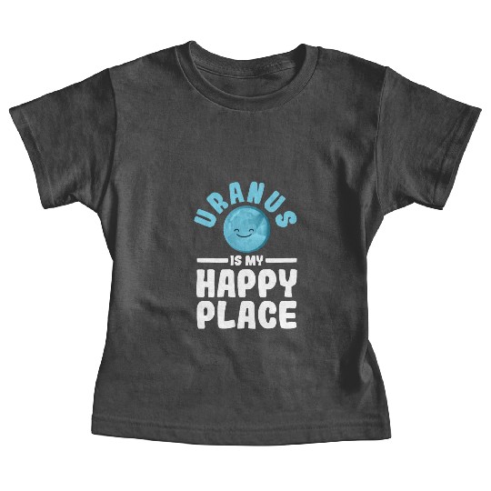 Uranus Is My Happy Place Uranus Planet Space Lover Baby Tees