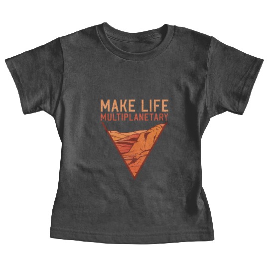 Make Life Multiplanetary Mars Planet Space Lover Baby Tees