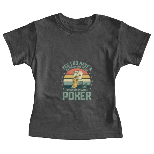 Yes I Do Have A Retirement Plan Poker Player Gamb Baby Tees