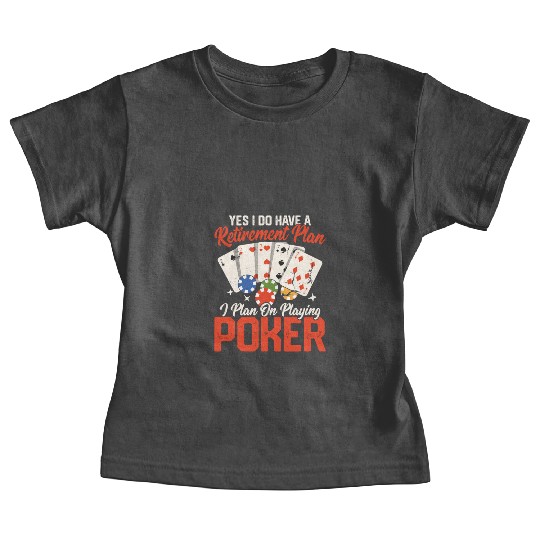 Yes I Do Have A Retirement Plan Gambling Poker Pl Baby Tees