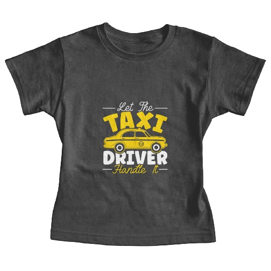 Let The Taxi Driver Handle It Taxicab Cab Driver Baby Tees