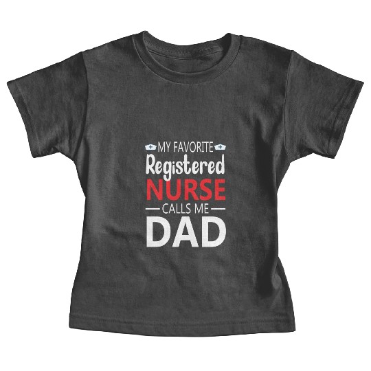 My Favorite Registered Nurse Calls Me Dad Baby Tees
