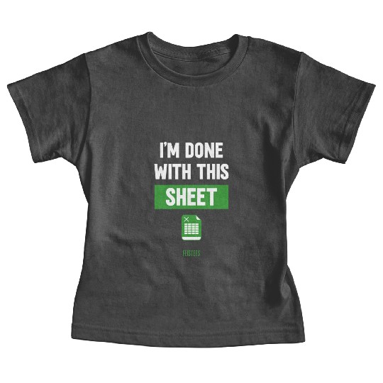 Funny Excel Gift, I'm done with this sheet Baby Tees