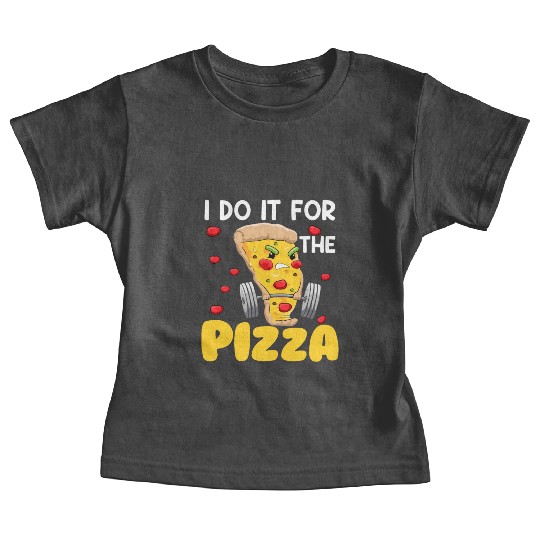 I Do It For The Pizza Fast Food Lover Pie Eater Baby Tees
