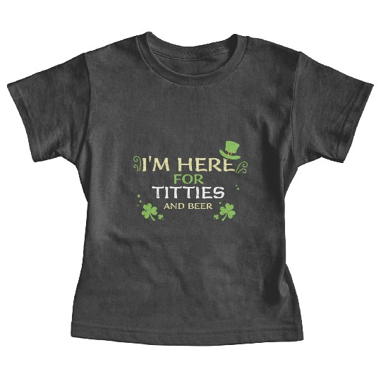 I'm Here For Titties And Beer Baby Tees